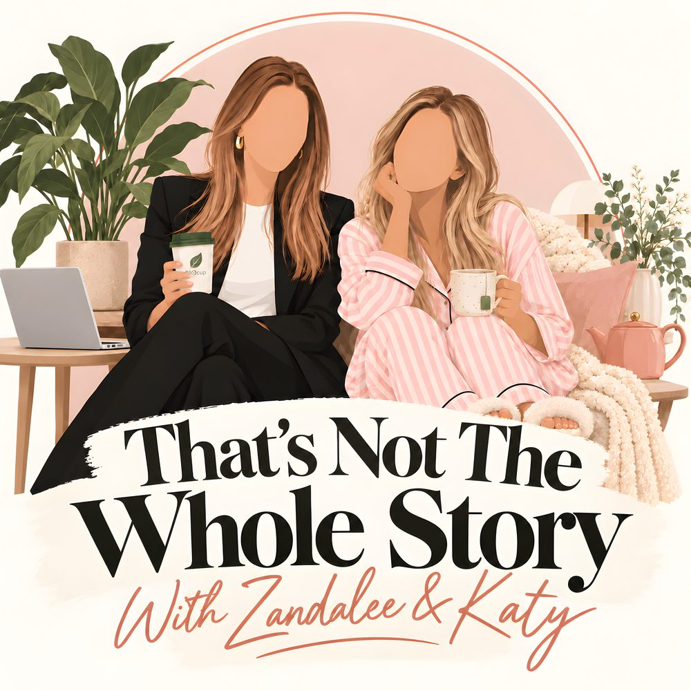 Podcast cover art: an illustration of two women on a couch, one in a black blazer holding a takeaway coffee, the other in pink striped pyjamas holding a mug of tea, with the title That's Not The Whole Story with Zandalee and Katy.